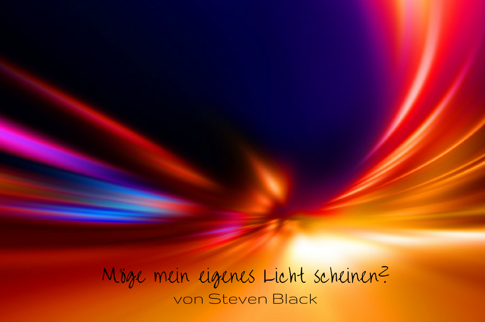 Möge mein eigenes Licht scheinen?